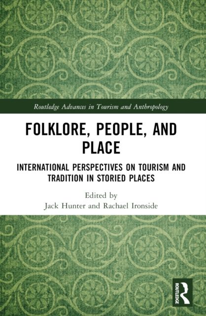 Folklore, People, and Places : International Perspectives on Tourism and Tradition in Storied Places