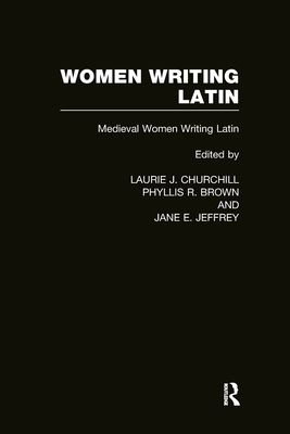 Women Writing Latin : Medieval Modern Women Writing Latin