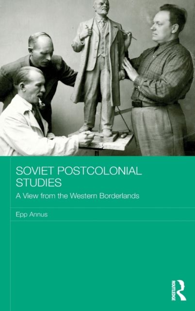 Soviet Postcolonial Studies : A View from the Western Borderlands