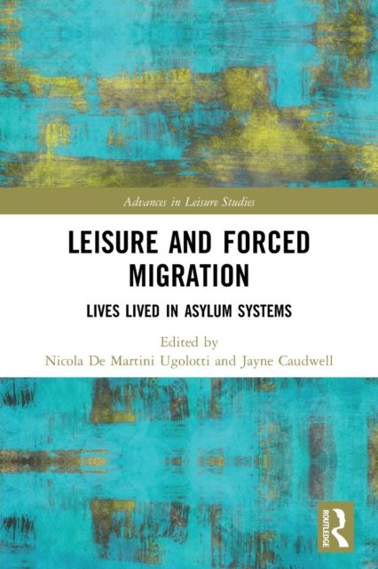 Leisure and Forced Migration : Lives Lived in Asylum Systems