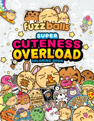 Fuzzballs Super Cuteness Overload Coloring Book : Join the Fuzzballs' Adventures with Silly Scenes, Fun Comics, and Cozy Patterns