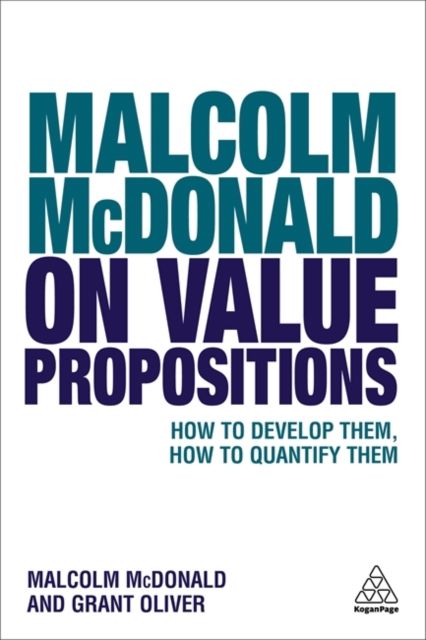 Malcolm McDonald on Value Propositions : How to Develop Them, How to Quantify Them