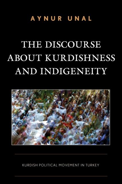 The Discourse about Kurdishness and Indigeneity : Kurdish Political Movement in Turkey