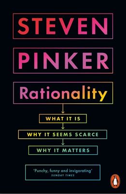 Rationality : What It Is, Why It Seems Scarce, Why It Matters
