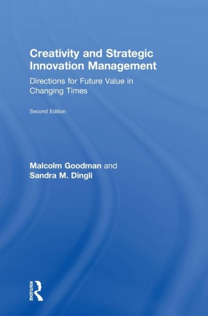 Creativity and Strategic Innovation Management : Directions for Future Value in Changing Times