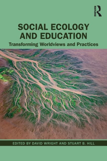 Social Ecology and Education : Transforming Worldviews and Practices