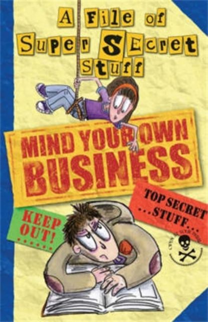 Mind Your Own Business! : A File of Super Secret Stuff