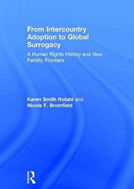 From Intercountry Adoption to Global Surrogacy : A Human Rights History and New Fertility Frontiers