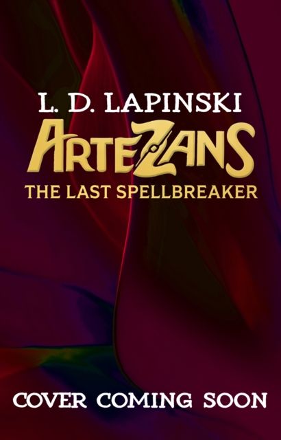 Artezans: The Last Spellbreaker : Book 3 - The stunning conclusion to epic magical fantasy trilogy