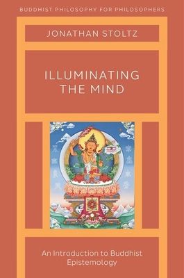 Illuminating the Mind : An Introduction to Buddhist Epistemology