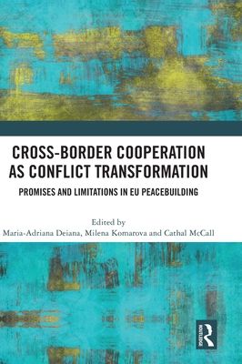 Cross-Border Cooperation as Conflict Transformation : Promises and Limitations in EU Peacebuilding