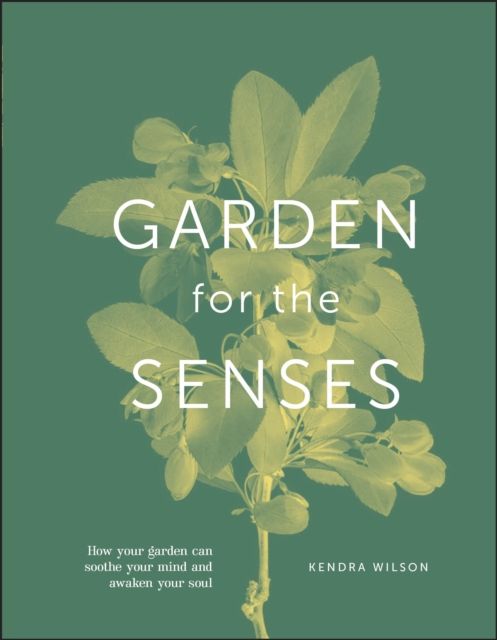 Forsidebilde av Garden for the Senses : How Your Garden Can Soothe Your Mind and Awaken Your Soul