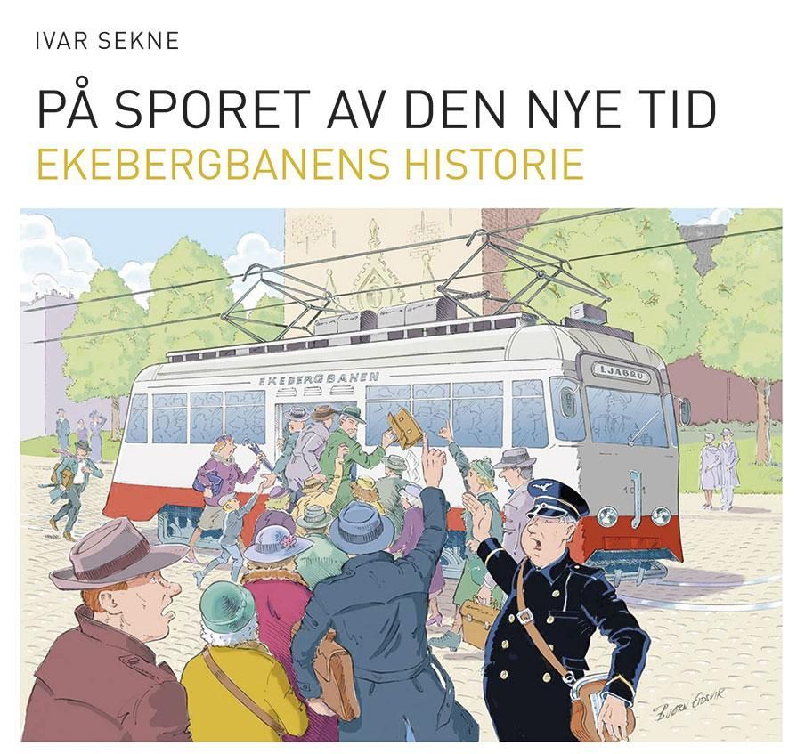 På sporet av den nye tid : Ekebergbanens historie