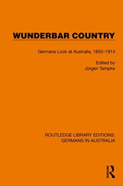 Wunderbar Country : Germans Look at Australia, 1850–1914