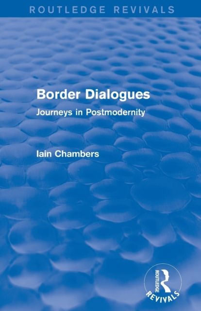 Border Dialogues (Routledge Revivals) : Journeys in Postmodernity