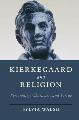 Kierkegaard and Religion : Personality, Character, and Virtue