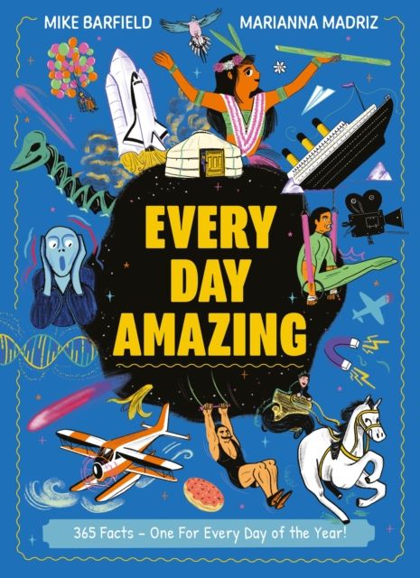 Every Day Amazing : Fantastic Facts for Every Day of the Year