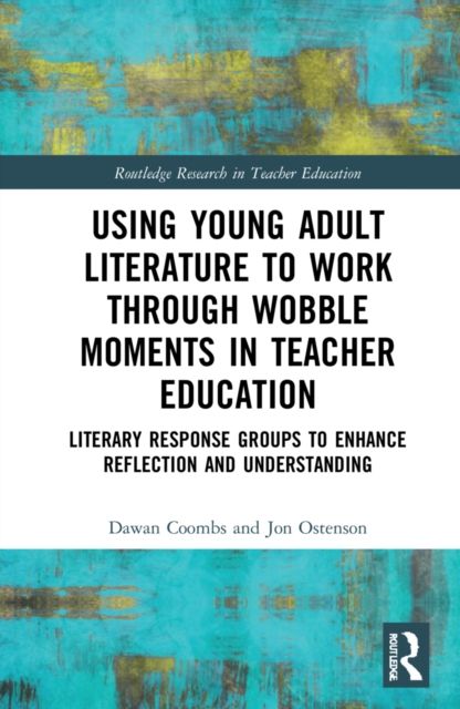 Using Young Adult Literature to Work through Wobble Moments in Teacher Education : Literary Response Groups to Enhance Reflection and Understanding