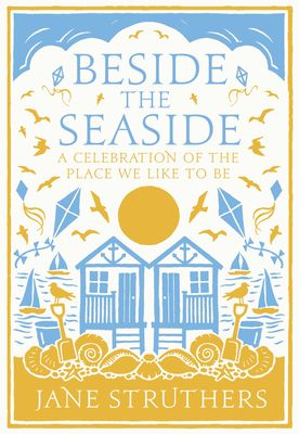 Beside the Seaside : A Celebration of the Place We Like to Be