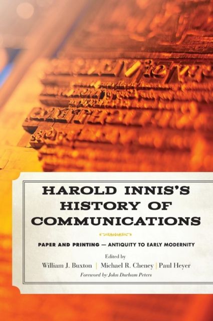 Harold Innis's History of Communications : Paper and Printing—Antiquity to Early Modernity