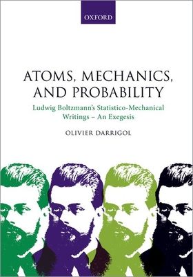 Atoms, Mechanics, and Probability : Ludwig Boltzmann's Statistico-Mechanical Writings - An Exegesis