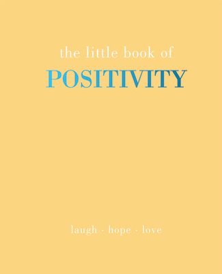 The Little Book of Positivity : Laugh | Hope | Love