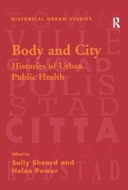 Body and City : Histories of Urban Public Health