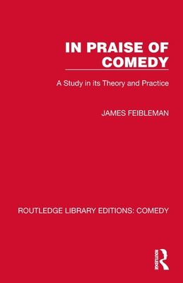In Praise of Comedy : A Study in its Theory and Practice