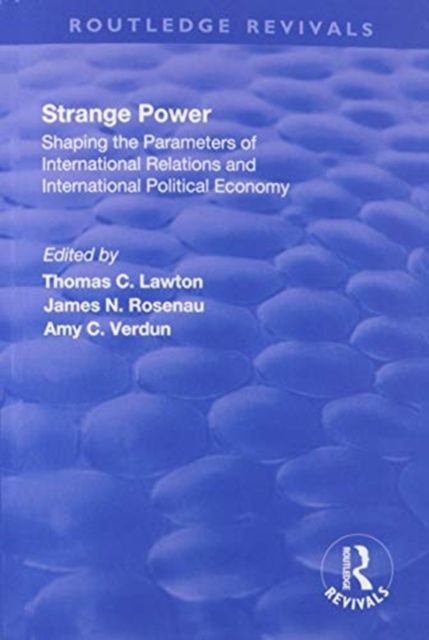 Strange Power : Shaping the Parameters of International Relations and International Political Economy
