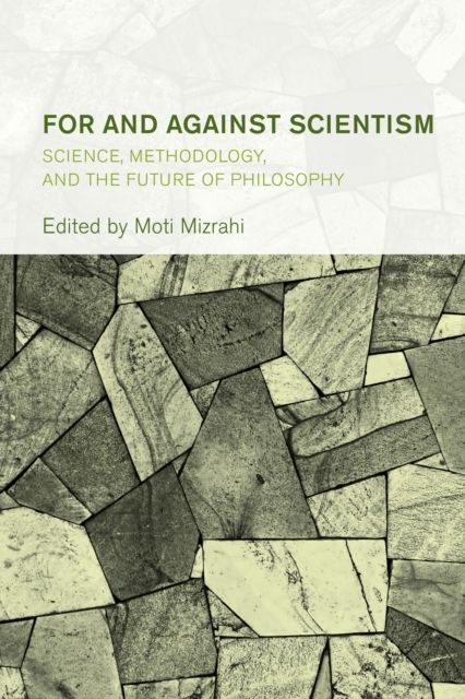 For and Against Scientism : Science, Methodology, and the Future of Philosophy
