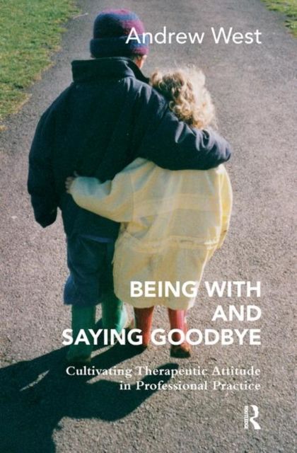 Being With and Saying Goodbye : Cultivating Therapeutic Attitude in Professional Practice