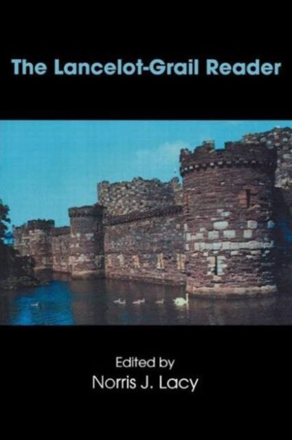 The Lancelot-Grail Reader : Selections from the Medieval French Arthurian Cycle