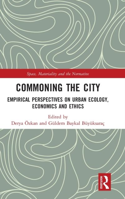 Commoning the City : Empirical Perspectives on Urban Ecology, Economics and Ethics