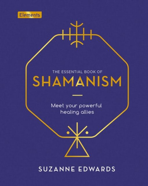 The Essential Book of Shamanism : Meet Your Powerful Healing Allies