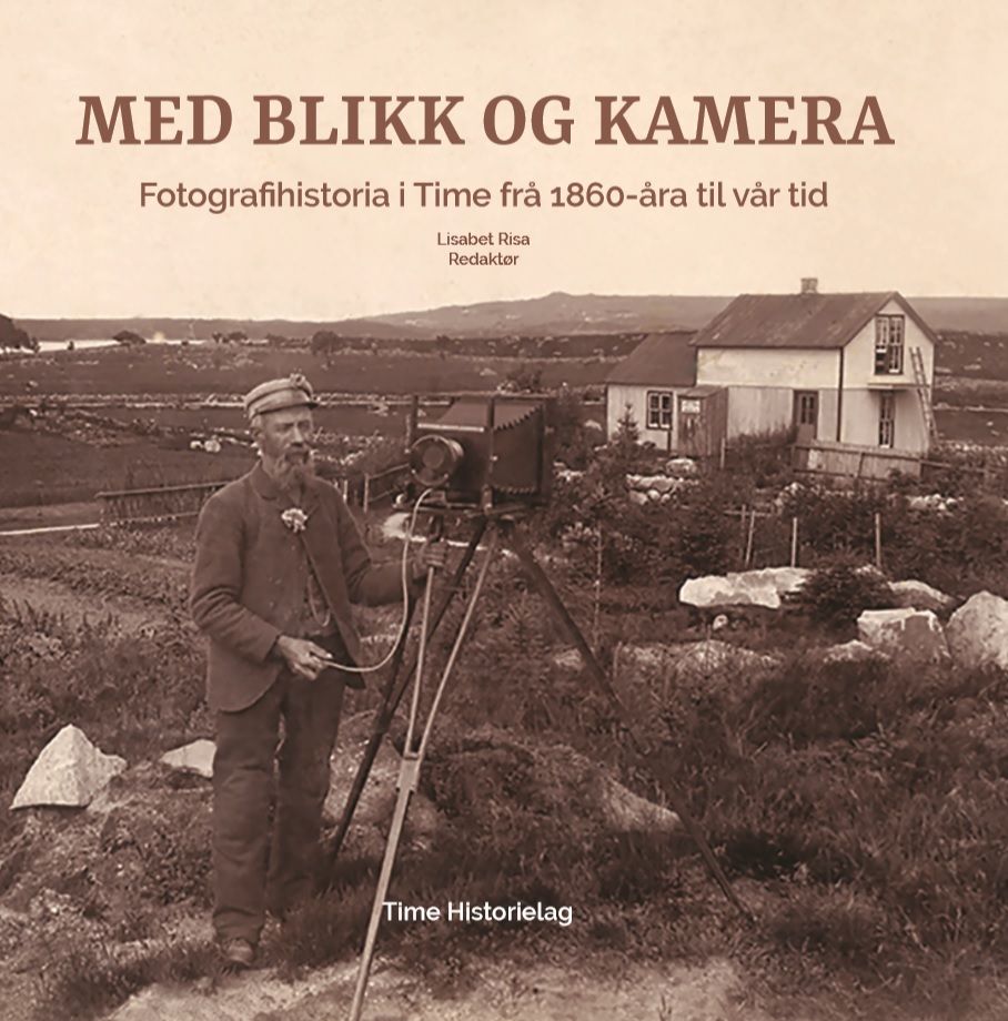 Med blikk og kamera : fotografihistoria i Time frå 1860-åra til vår tid