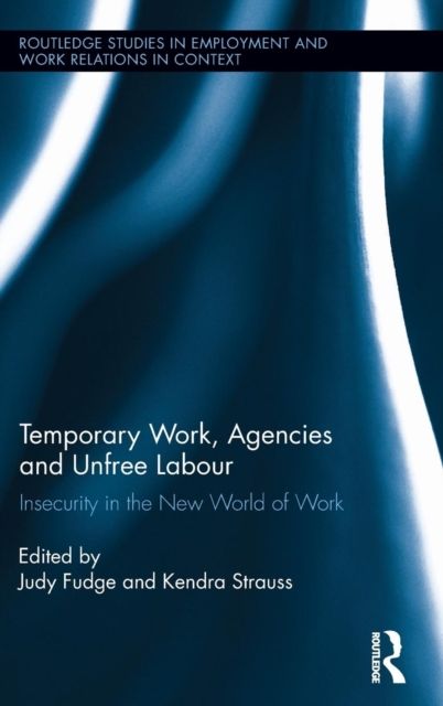 Temporary Work, Agencies and Unfree Labour : Insecurity in the New World of Work