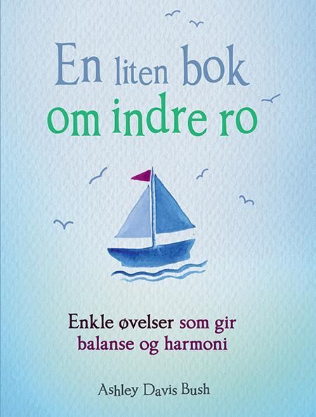 En liten bok om indre ro : enkle øvelser som gir balanse og harmoni