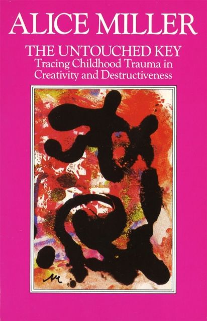 The Untouched Key : Tracing Childhood Trauma in Creativity and Destructiveness