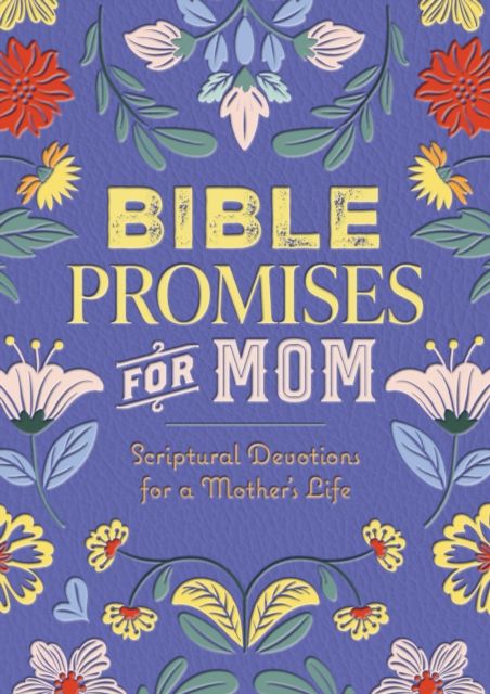 Bible Promises for Mom : Scriptural Devotions for a Mother's Life