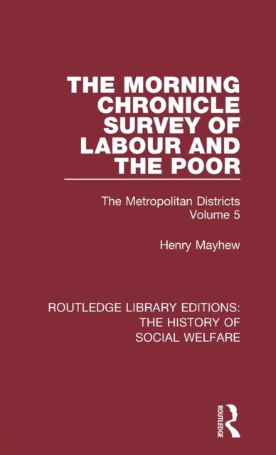 The Morning Chronicle Survey of Labour and the Poor : The Metropolitan Districts Volume 5