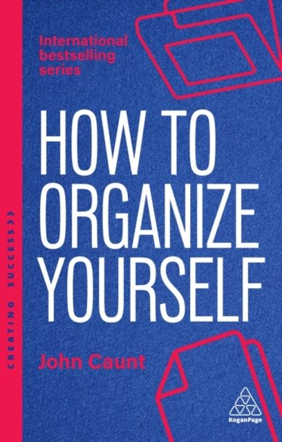 How to Organize Yourself : Simple Ways to Take Control, Save Time and Work More Efficiently