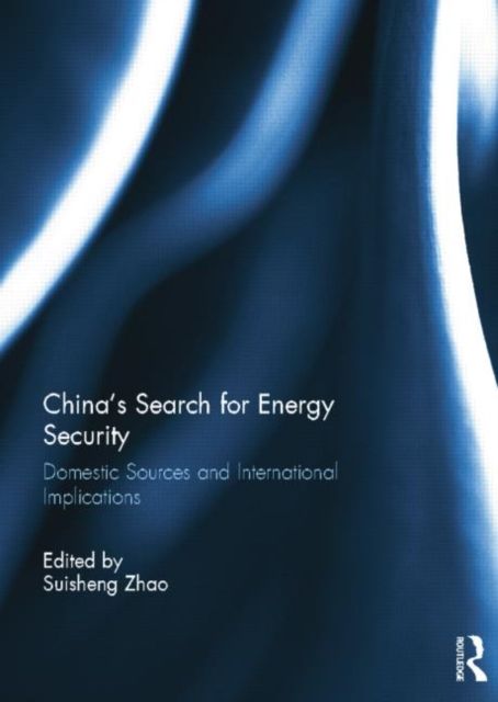 China’s Search for Energy Security : Domestic Sources and International Implications