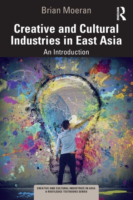 Creative and Cultural Industries in East Asia : An Introduction