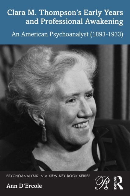 Clara M. Thompson’s Early Years and Professional Awakening : An American Psychoanalyst (1893-1933)