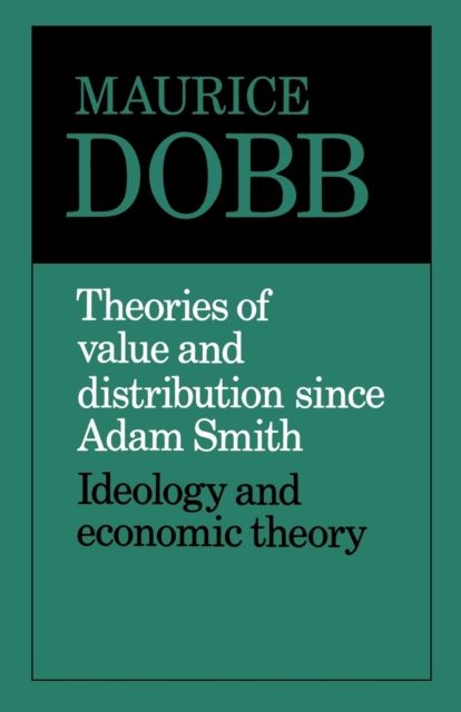 Theories of Value and Distribution since Adam Smith : Ideology and Economic Theory