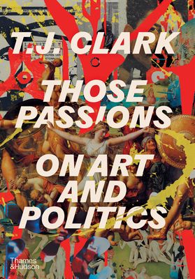 Those Passions : On Art and Politics