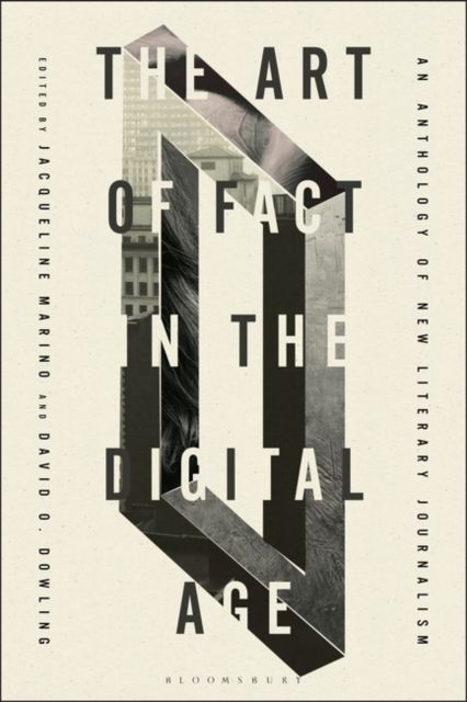 The Art of Fact in the Digital Age : An Anthology of New Literary Journalism