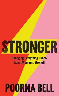 Stronger : Changing Everything I Knew About Women’s Strength
