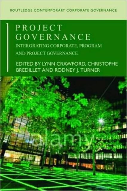 Project Governance : Integrating Corporate, Program and Project Governance