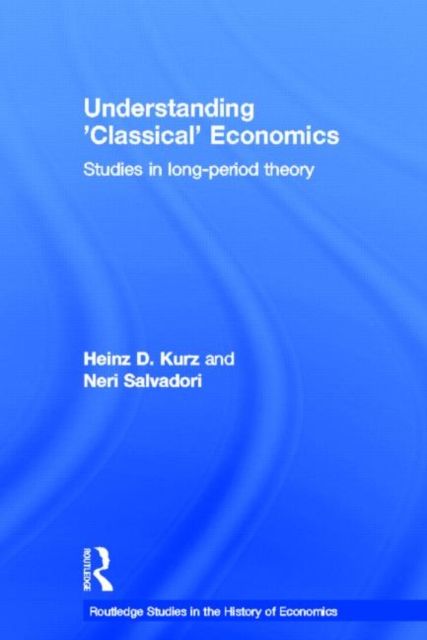 Understanding 'Classical' Economics : Studies in Long Period Theory